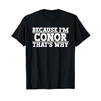 Because I'm Conor That's Why Conor Name T-Shirt