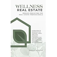 Wellness Real Estate | Modern Marketing For Real Estate Professionals: Learn How to Leverage This Growing Trend and Turn Everyday Conversations Into Followers and Leads For Your Real Estate Business Wellness Real Estate | Modern Marketing For Real Estate Professionals: Learn How to Leverage This Growing Trend and Turn Everyday Conversations Into Followers and Leads For Your Real Estate Business Paperback Kindle Audible Audiobook