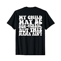 My Child May Be Non Verbal But This Mama Ain't Austim Mom T-Shirt