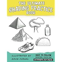 The Ultimate Shading Practice Book: Learn How to Shade with 5 Easy Techniques for Beginners, Kids, and Teens (The Ultimate How to Draw books) The Ultimate Shading Practice Book: Learn How to Shade with 5 Easy Techniques for Beginners, Kids, and Teens (The Ultimate How to Draw books) Paperback Kindle