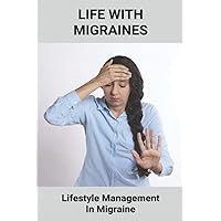 Life With Migraines: Lifestyle Management In Migraine: Migraine Disadvantages