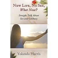 New Life, No Sex, What Now? Straight Talk About Sex and Celibacy New Life, No Sex, What Now? Straight Talk About Sex and Celibacy Kindle Paperback