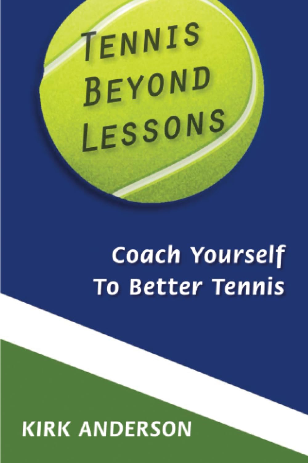 Tennis Beyond Lessons: Coach Yourself to Better Tennis