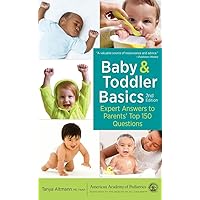 Baby and Toddler Basics: Expert Answers to Parents' Top 150 Questions Baby and Toddler Basics: Expert Answers to Parents' Top 150 Questions Paperback Kindle