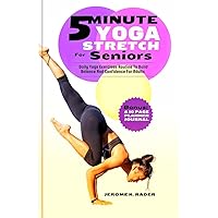 5-MINUTE YOGA STRETCH FOR SENIORS: Daily yoga Exercises routine to build balance and confidence for adults 5-MINUTE YOGA STRETCH FOR SENIORS: Daily yoga Exercises routine to build balance and confidence for adults Kindle Paperback