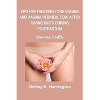 TIPS FOR TREATING YOUR VAGINA AND VAGINA/PERINEAL TEAR AFTER GIVING BIRTH DURING POSTPARTUM;: A broad timeline for what to anticipate throughout your postpartum recovery.