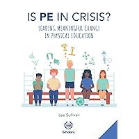 Is Physical Education in Crisis?: Leading a Much-Needed Change in Physical Education Is Physical Education in Crisis?: Leading a Much-Needed Change in Physical Education Paperback Kindle