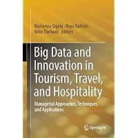 Big Data and Innovation in Tourism, Travel, and Hospitality: Managerial Approaches, Techniques, and Applications Big Data and Innovation in Tourism, Travel, and Hospitality: Managerial Approaches, Techniques, and Applications Kindle Hardcover Paperback