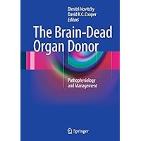 The Brain-Dead Organ Donor: Pathophysiology and Management The Brain-Dead Organ Donor: Pathophysiology and Management Kindle Hardcover Paperback