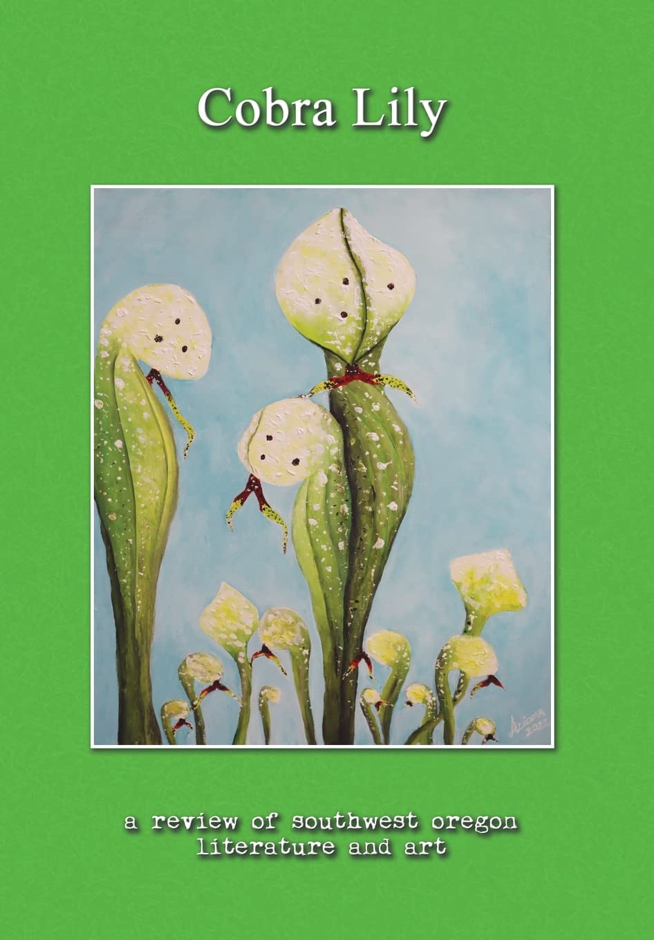 Cobra Lily: a review of southwest oregon literature and art (Cobra Lily: A Review of Southwest Oregon Literature & Art)