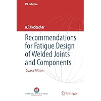 Recommendations for Fatigue Design of Welded Joints and Components (IIW Collection) Recommendations for Fatigue Design of Welded Joints and Components (IIW Collection) Kindle Hardcover Paperback