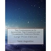 The Confessions of St Augustine: The Complete and Unabridged Thirteen Books: Large Print Edition The Confessions of St Augustine: The Complete and Unabridged Thirteen Books: Large Print Edition Audible Audiobook Kindle Hardcover Paperback Mass Market Paperback Audio CD