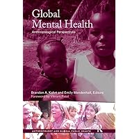 Global Mental Health: Anthropological Perspectives (Anthropology and Global Public Health) Global Mental Health: Anthropological Perspectives (Anthropology and Global Public Health) Kindle Hardcover Paperback