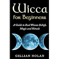 Wicca for Beginners: A Guide to Real Wiccan Beliefs,Magic and Rituals Wicca for Beginners: A Guide to Real Wiccan Beliefs,Magic and Rituals Paperback Kindle Audible Audiobook