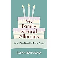 My Family and Food Allergies - The All You Need to Know Guide: By 2022 Free From Hero Award Winner Alexa Baracaia My Family and Food Allergies - The All You Need to Know Guide: By 2022 Free From Hero Award Winner Alexa Baracaia Kindle Paperback