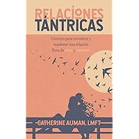 Relaciones Tantricas: Consejos para encontrar y mantener una relación llena de amor y romance (La serie maestra de Tantra) (Spanish Edition)