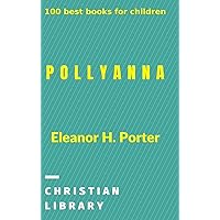 Pollyanna: 100 best books for children Pollyanna: 100 best books for children Paperback Kindle Audible Audiobook Hardcover Mass Market Paperback MP3 CD Board book