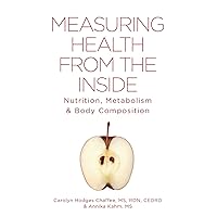 Measuring Health From The Inside: Nutrition, Metabolism & Body Composition Measuring Health From The Inside: Nutrition, Metabolism & Body Composition Paperback Kindle Spiral-bound