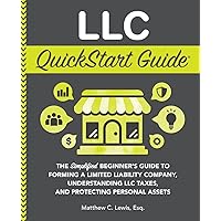 LLC QuickStart Guide: The Simplified Beginner's Guide to Forming a Limited Liability Company, Understanding LLC Taxes, and Protecting Personal Assets (QuickStart Guides™ - Business)