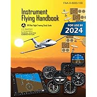 Instrument Flying Handbook FAA-H-8083-15B (Color Print): IFR Pilot Flight Training Study Guide Instrument Flying Handbook FAA-H-8083-15B (Color Print): IFR Pilot Flight Training Study Guide Paperback Kindle Hardcover