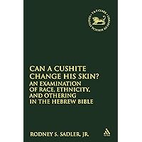 Can a Cushite Change His Skin?: An Examination of Race, Ethnicity, and Othering in the Hebrew Bible (The Library of Hebrew Bible/Old Testament Studies, 425) Can a Cushite Change His Skin?: An Examination of Race, Ethnicity, and Othering in the Hebrew Bible (The Library of Hebrew Bible/Old Testament Studies, 425) Paperback Hardcover