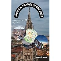 MUNICH TRAVEL GUIDE 2023: Unveiling Munich's Charms in a Captivating Journey Through Attractions, History, and Itineraries (Travel Smarter, Travel Deeper Book 7) MUNICH TRAVEL GUIDE 2023: Unveiling Munich's Charms in a Captivating Journey Through Attractions, History, and Itineraries (Travel Smarter, Travel Deeper Book 7) Kindle Paperback