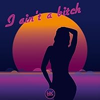 I ain't a bitch [Explicit] I ain't a bitch [Explicit] MP3 Music