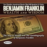 Benjamin Franklin Wealth and Wisdom Lib/E: The Way to Wealth and the Autobiography of Benjamin Franklin: Two Timeless American Classics That Still Speak to Us Today Benjamin Franklin Wealth and Wisdom Lib/E: The Way to Wealth and the Autobiography of Benjamin Franklin: Two Timeless American Classics That Still Speak to Us Today Audio CD