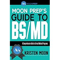 Moon Prep’s Guide to BS/MD: A Comprehensive Guide to Direct Medical Programs Moon Prep’s Guide to BS/MD: A Comprehensive Guide to Direct Medical Programs Paperback Kindle Hardcover
