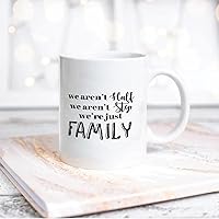 Quote White Ceramic Coffee Mug 11oz We Aren't Half, We Aren't Step, We're Just Family Coffee Cup Humorous Tea Milk Juice Mug Novelty Gifts for Xmas Colleagues Girl Boy
