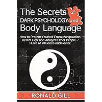 The Secrets of Dark Psychology and Body Language: How to Protect Yourself From Manipulation, Detect Lies, and Analyze Other People. 7 Rules of Influence and Power. The Secrets of Dark Psychology and Body Language: How to Protect Yourself From Manipulation, Detect Lies, and Analyze Other People. 7 Rules of Influence and Power. Paperback Audible Audiobook Kindle