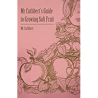 Mr Cuthbert's Guide to Growing Soft Fruit