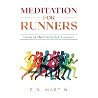 Meditation for Runners: How to Use Meditation to Build Endurance
