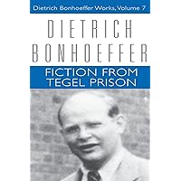 Fiction from Tegel Prison (Dietrich Bonfoeffer Works, Vol. 7) Fiction from Tegel Prison (Dietrich Bonfoeffer Works, Vol. 7) Paperback Kindle Hardcover