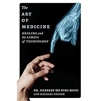 The Art of Medicine: Healing and the Limits of Technology The Art of Medicine: Healing and the Limits of Technology Hardcover Kindle Paperback