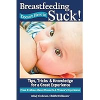 Breastfeeding Doesn't Have To Suck!: Tips, Tricks & Knowledge for a Great Experience Breastfeeding Doesn't Have To Suck!: Tips, Tricks & Knowledge for a Great Experience Paperback Audible Audiobook Kindle