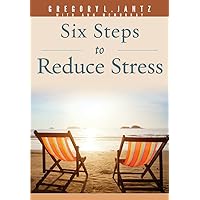 Six Steps to Reduce Stress Six Steps to Reduce Stress Kindle Paperback