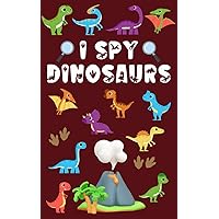 I Spy Dinosaur Book for Kids Ages 2-5 • Full Color Seek and Find Dinosaur Game for Children and Toddlers (I Spy Collection for Kids 1)