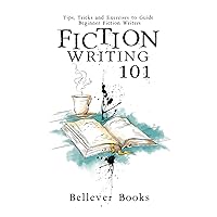 Fiction Writing 101: Tips, Tricks and Exercises to Guide Beginner Fiction Writers