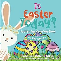 Is Easter Today? Easter Egg Coloring Book for Kids Ages 1-4: Easter Basket Stuffer for Children · Fun & Easy Coloring Book for Toddlers & Kindergartners Ages 1, 2, 3, 4+