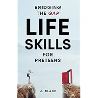 Bridging the Gap: Life Skills for Preteens