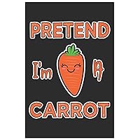 Pretend I'm A Carrot: Cute Weekly Diabetes Record Paper, Awesome Carrot Funny Design Cute Kawaii Food / Journal Gift (6 X 9 - 120 Weekly Diabetes Record Paper Pages)