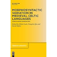 Morphosyntactic Variation in Medieval Celtic Languages: Corpus-Based Approaches (Trends in Linguistics. Studies and Monographs [TiLSM], 346) Morphosyntactic Variation in Medieval Celtic Languages: Corpus-Based Approaches (Trends in Linguistics. Studies and Monographs [TiLSM], 346) Hardcover