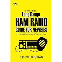 2024 – 2025 Long Range Ham Radio Guide for Newbies: A Simplified Approach to Setting Up Your Ham Shack and Passing the Ham Radio License Exams in One Sitting 2024 – 2025 Long Range Ham Radio Guide for Newbies: A Simplified Approach to Setting Up Your Ham Shack and Passing the Ham Radio License Exams in One Sitting Paperback Kindle