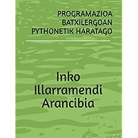 PROGRAMAZIOA BATXILERGOAN PYTHONETIK HARATAGO (Basque Edition)