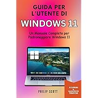 Guida per l'utente di Windows 11: Un Manuale Completo per Padroneggiare Windows 11 (Italian Edition) Guida per l'utente di Windows 11: Un Manuale Completo per Padroneggiare Windows 11 (Italian Edition) Paperback