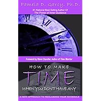 How To Make Time When You Don't Have Any: A New Approach To Reclaiming Your Schedule How To Make Time When You Don't Have Any: A New Approach To Reclaiming Your Schedule Kindle Audible Audiobook Paperback