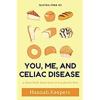 You, Me, and Celiac Disease: A Short Book About How to Live Gluten-Free You, Me, and Celiac Disease: A Short Book About How to Live Gluten-Free Paperback Kindle
