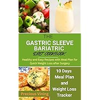 THE GASTRIC SLEEVE BARIATRIC DIET COOKBOOK: Healthy and Easy Recipes with Meal Plan for Quick Weight Loss after Surgery THE GASTRIC SLEEVE BARIATRIC DIET COOKBOOK: Healthy and Easy Recipes with Meal Plan for Quick Weight Loss after Surgery Kindle Paperback