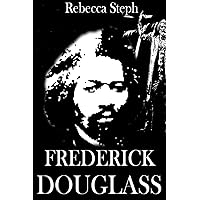 FREDERICK DOUGLASS : Life and Legacy of Frederick Douglass FREDERICK DOUGLASS : Life and Legacy of Frederick Douglass Kindle Paperback